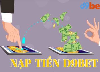 Cách nạp tiền tài khoản D9Bet chi tiết nhất