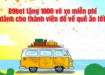 D9bet tặng 1000 vé xe miễn phí dành cho thành viên để về quê ăn tết